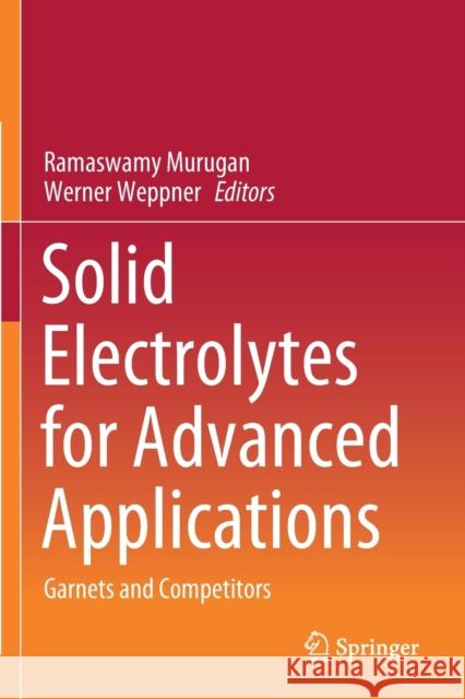 Solid Electrolytes for Advanced Applications: Garnets and Competitors Ramaswamy Murugan Werner Weppner 9783030315832 Springer