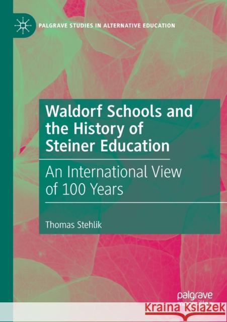 Waldorf Schools and the History of Steiner Education: An International View of 100 Years Thomas Stehlik 9783030316334 Palgrave MacMillan