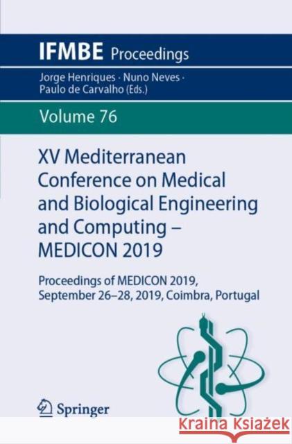 XV Mediterranean Conference on Medical and Biological Engineering and Computing - Medicon 2019: Proceedings of Medicon 2019, September 26-28, 2019, Co Henriques, Jorge 9783030316341 Springer