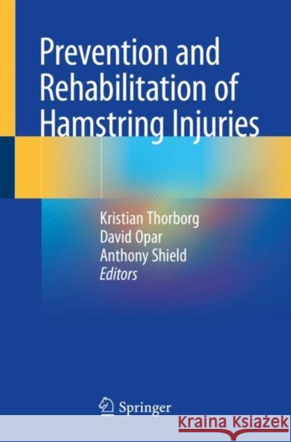 Prevention and Rehabilitation of Hamstring Injuries Kristian Thorborg David Opar Anthony Shield 9783030316402 Springer