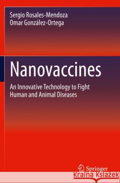 Nanovaccines: An Innovative Technology to Fight Human and Animal Diseases Sergio Rosales-Mendoza Omar Gonz 9783030316709