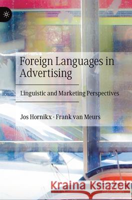 Foreign Languages in Advertising: Linguistic and Marketing Perspectives Hornikx, Jos 9783030316907 Palgrave MacMillan