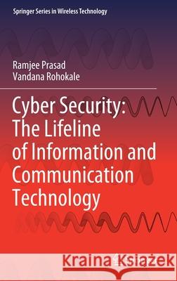 Cyber Security: The Lifeline of Information and Communication Technology Ramjee Prasad Vandana Rohokale 9783030317027 Springer