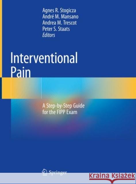Interventional Pain: A Step-By-Step Guide for the Fipp Exam Stogicza, Agnes R. 9783030317409 Springer Nature Switzerland AG