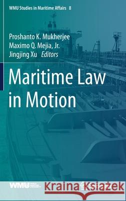 Maritime Law in Motion Proshanto K. Mukherjee Maximo Q. Meji Jingjing Xu 9783030317485 Springer
