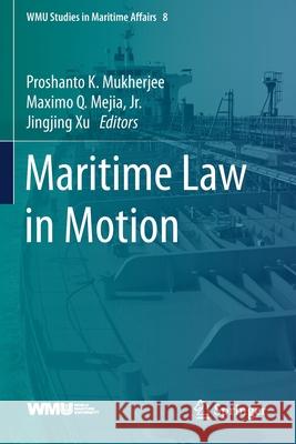 Maritime Law in Motion Proshanto K. Mukherjee Maximo Q. Meji Jingjing Xu 9783030317515 Springer