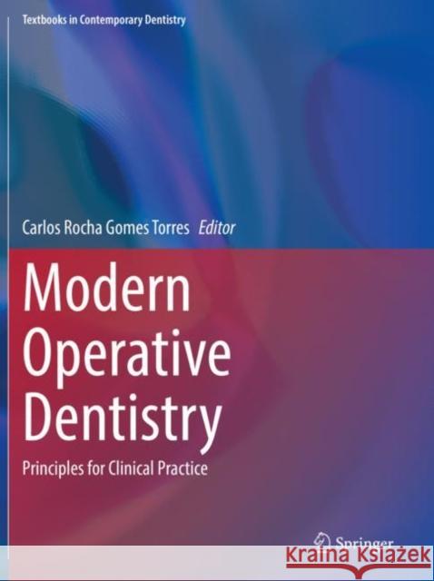 Modern Operative Dentistry: Principles for Clinical Practice Carlos Rocha Gomes Torres 9783030317744 Springer