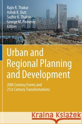 Urban and Regional Planning and Development: 20th Century Forms and 21st Century Transformations Thakur, Rajiv R. 9783030317751