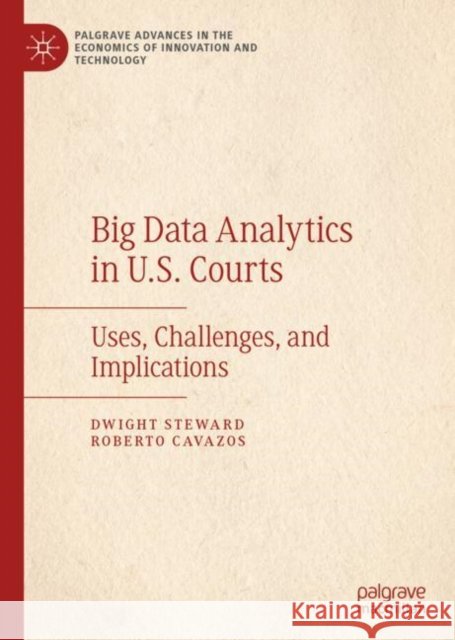 Big Data Analytics in U.S. Courts: Uses, Challenges, and Implications Steward, Dwight 9783030317799