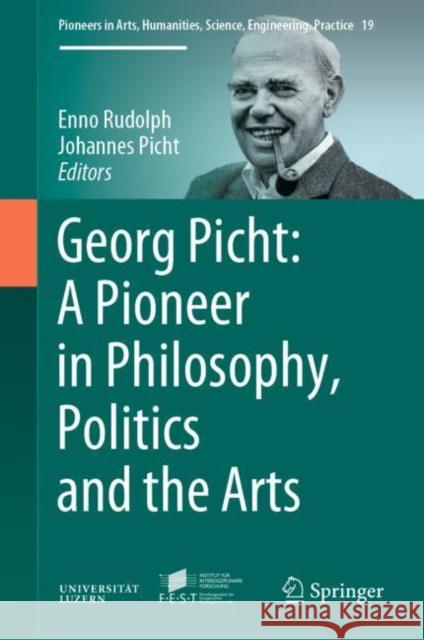 Georg Picht: A Pioneer in Philosophy, Politics and the Arts Enno Rudolph Picht Johannes 9783030317898 Springer