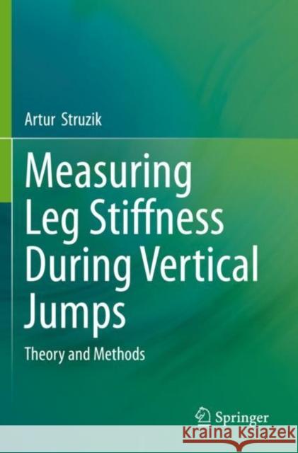 Measuring Leg Stiffness During Vertical Jumps: Theory and Methods Artur Struzik 9783030317966 Springer