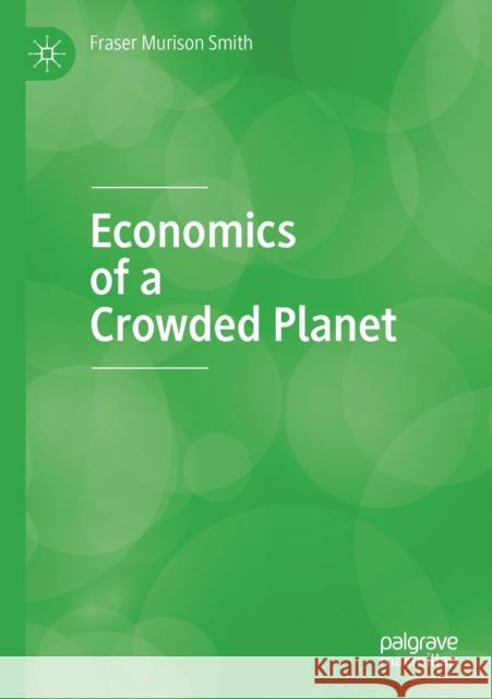 Economics of a Crowded Planet Fraser Muriso 9783030318000 Palgrave MacMillan