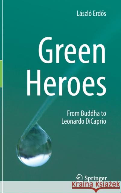 Green Heroes: From Buddha to Leonardo DiCaprio Erdős, László 9783030318055