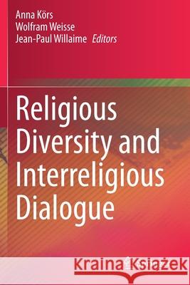 Religious Diversity and Interreligious Dialogue K Wolfram Weisse Jean-Paul Willaime 9783030318581 Springer