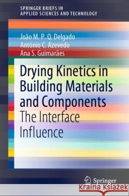Drying Kinetics in Building Materials and Components: The Interface Influence Delgado, João M. P. Q. 9783030318598 Springer