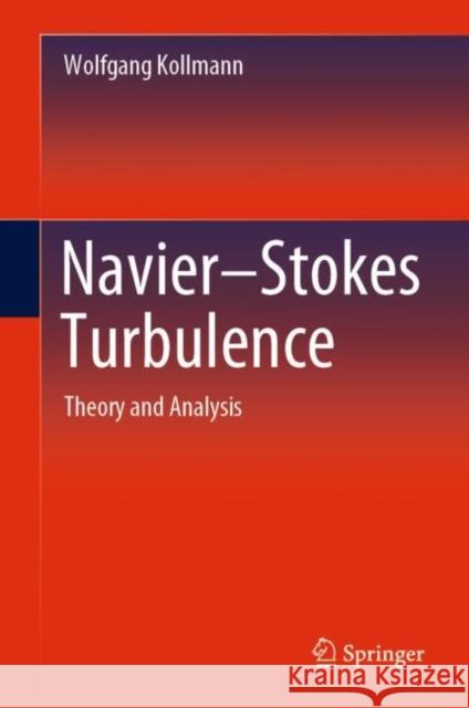 Navier-Stokes Turbulence: Theory and Analysis Kollmann, Wolfgang 9783030318680 Springer