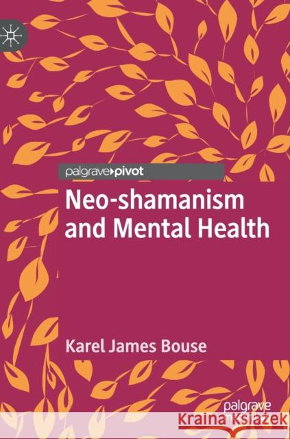 Neo-Shamanism and Mental Health Bouse, Karel James 9783030319106 Palgrave Pivot