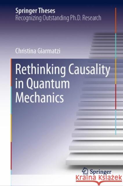 Rethinking Causality in Quantum Mechanics Christina Giarmatzi 9783030319298 Springer