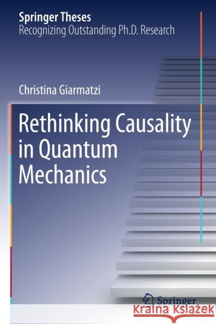 Rethinking Causality in Quantum Mechanics Christina Giarmatzi 9783030319328 Springer