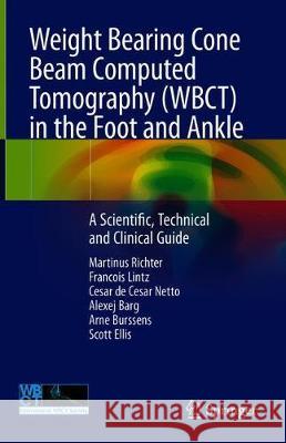 Weight Bearing Cone Beam Computed Tomography (Wbct) in the Foot and Ankle: A Scientific, Technical and Clinical Guide Richter, Martinus 9783030319489 Springer
