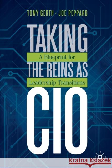 Taking the Reins as CIO: A Blueprint for Leadership Transitions Tony Gerth Joe Peppard 9783030319557