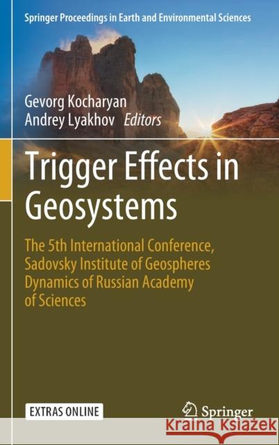 Trigger Effects in Geosystems: The 5th International Conference, Sadovsky Institute of Geospheres Dynamics of Russian Academy of Sciences Kocharyan, Gevorg 9783030319694 Springer