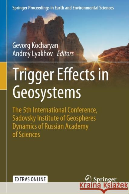 Trigger Effects in Geosystems: The 5th International Conference, Sadovsky Institute of Geospheres Dynamics of Russian Academy of Sciences Gevorg Kocharyan Andrey Lyakhov 9783030319724