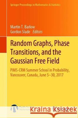 Random Graphs, Phase Transitions, and the Gaussian Free Field: Pims-Crm Summer School in Probability, Vancouver, Canada, June 5-30, 2017 Barlow, Martin T. 9783030320102 Springer