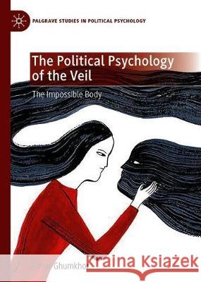 The Political Psychology of the Veil: The Impossible Body Ghumkhor, Sahar 9783030320607 Palgrave MacMillan