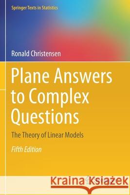 Plane Answers to Complex Questions: The Theory of Linear Models Ronald Christensen 9783030320997 Springer