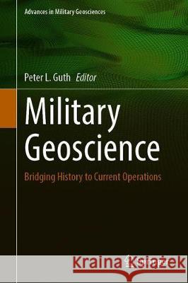 Military Geoscience: Bridging History to Current Operations Guth, Peter L. 9783030321727 Springer