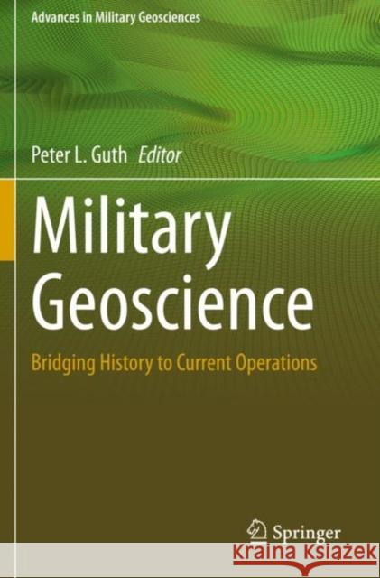 Military Geoscience: Bridging History to Current Operations Peter L. Guth 9783030321758 Springer