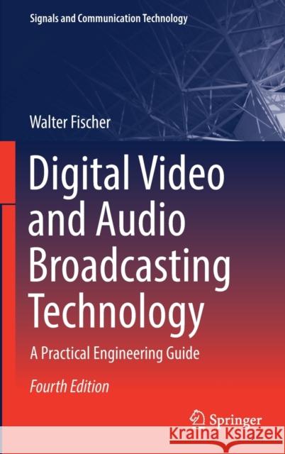 Digital Video and Audio Broadcasting Technology: A Practical Engineering Guide Fischer, Walter 9783030321840 Springer