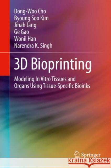 3D Bioprinting: Modeling in Vitro Tissues and Organs Using Tissue-Specific Bioinks Cho, Dong-Woo 9783030322212 Springer