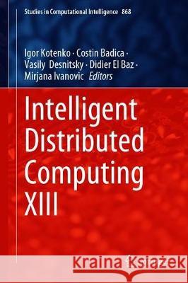 Intelligent Distributed Computing XIII Igor Kotenko Costin Badica Vasily Desnitsky 9783030322571