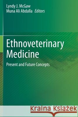 Ethnoveterinary Medicine: Present and Future Concepts Lyndy J. McGaw Muna Ali Abdalla 9783030322724 Springer