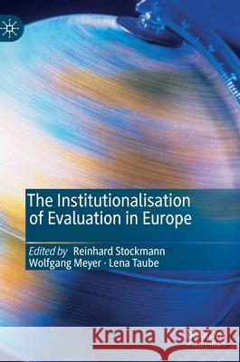 The Institutionalisation of Evaluation in Europe Reinhard Stockmann Wolfgang Meyer Lena Taube 9783030322830