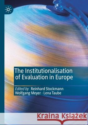 The Institutionalisation of Evaluation in Europe Reinhard Stockmann Wolfgang Meyer Lena Taube 9783030322861
