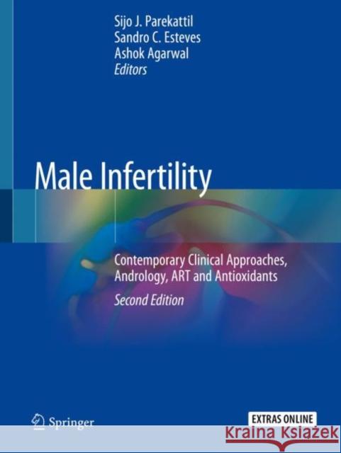 Male Infertility: Contemporary Clinical Approaches, Andrology, Art and Antioxidants Sijo J. Parekattil Sandro C. Esteves Ashok Agarwal 9783030323028