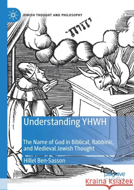 Understanding Yhwh: The Name of God in Biblical, Rabbinic, and Medieval Jewish Thought Hillel Ben-Sasson Michelle Bubis 9783030323141