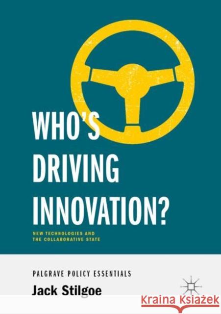 Who's Driving Innovation?: New Technologies and the Collaborative State Stilgoe, Jack 9783030323196