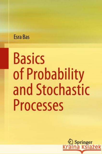 Basics of Probability and Stochastic Processes Esra Bas 9783030323226 Springer