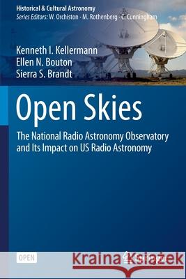 Open Skies: The National Radio Astronomy Observatory and Its Impact on Us Radio Astronomy Kellermann, Kenneth I. 9783030323479 Springer International Publishing