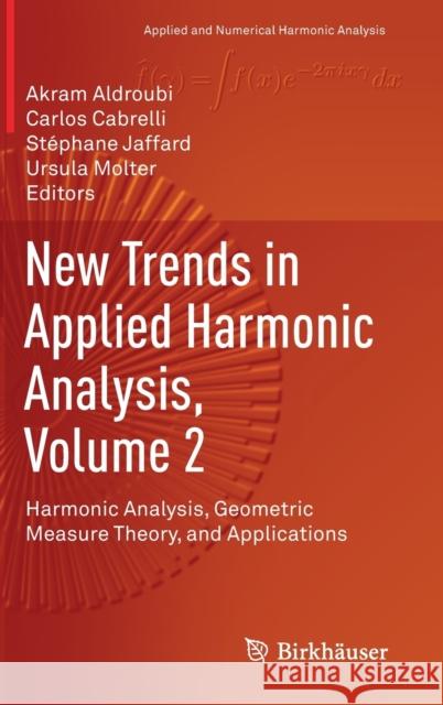 New Trends in Applied Harmonic Analysis, Volume 2: Harmonic Analysis, Geometric Measure Theory, and Applications Aldroubi, Akram 9783030323523 Birkhauser