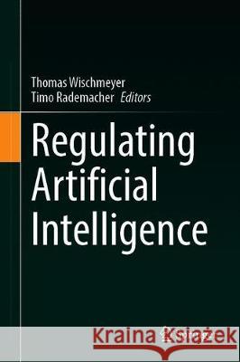 Regulating Artificial Intelligence Thomas Wischmeyer Timo Rademacher 9783030323608