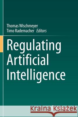 Regulating Artificial Intelligence Thomas Wischmeyer Timo Rademacher 9783030323639