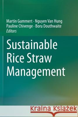 Sustainable Rice Straw Management Martin Gummert Nguyen Van Hung Pauline Chivenge 9783030323752 