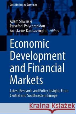 Economic Development and Financial Markets: Latest Research and Policy Insights from Central and Southeastern Europe Śliwiński, Adam 9783030324254