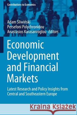 Economic Development and Financial Markets: Latest Research and Policy Insights from Central and Southeastern Europe Adam Śliwiński Persefoni Polychronidou Anastasios Karasavvoglou 9783030324285