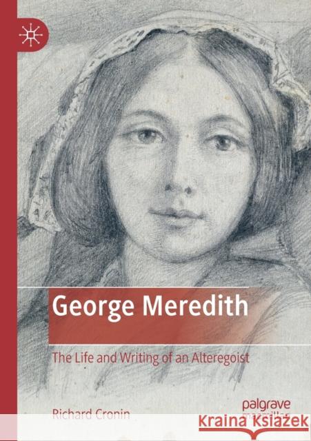 George Meredith: The Life and Writing of an Alteregoist Richard Cronin 9783030324506